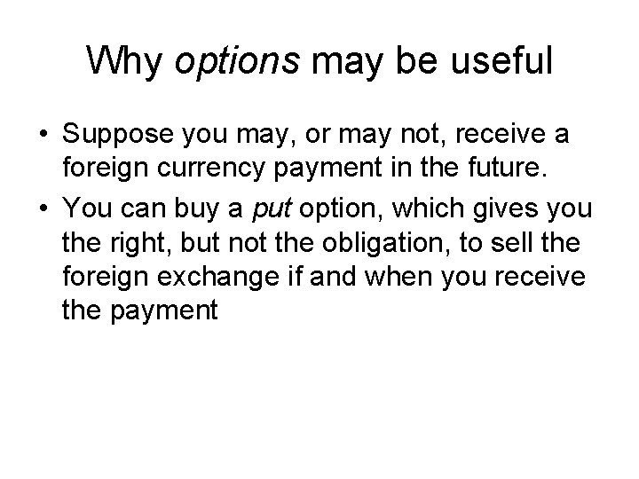 Why options may be useful • Suppose you may, or may not, receive a