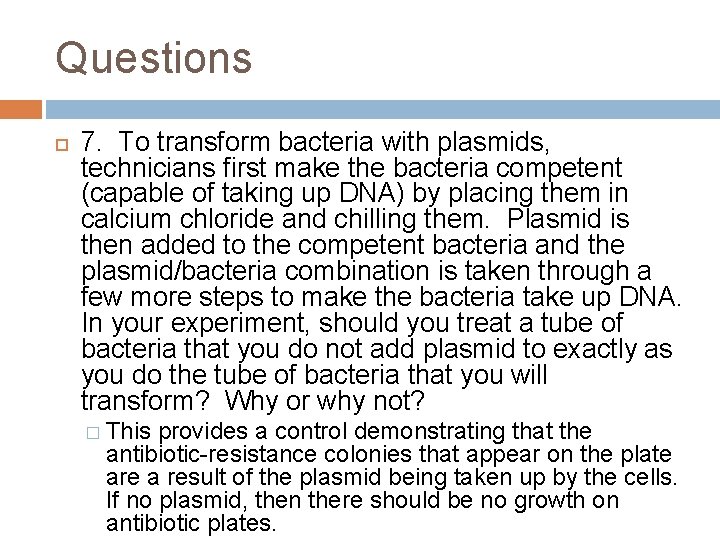 Questions 7. To transform bacteria with plasmids, technicians first make the bacteria competent (capable