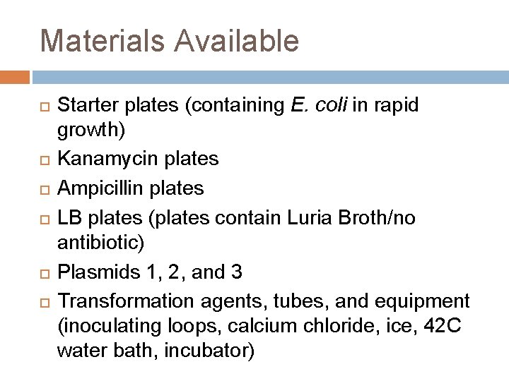 Materials Available Starter plates (containing E. coli in rapid growth) Kanamycin plates Ampicillin plates