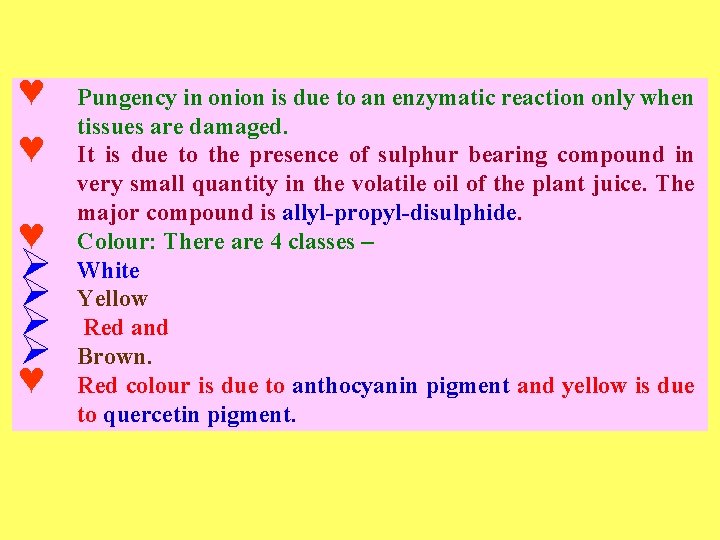 ♥ ♥ ♥ Ø Ø ♥ Pungency in onion is due to an enzymatic
