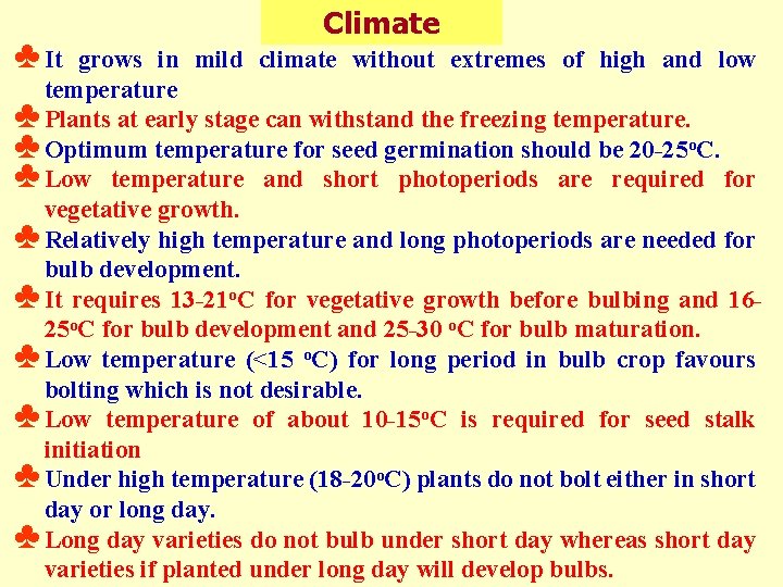 ♣ It Climate grows in mild climate without extremes of high and low temperature