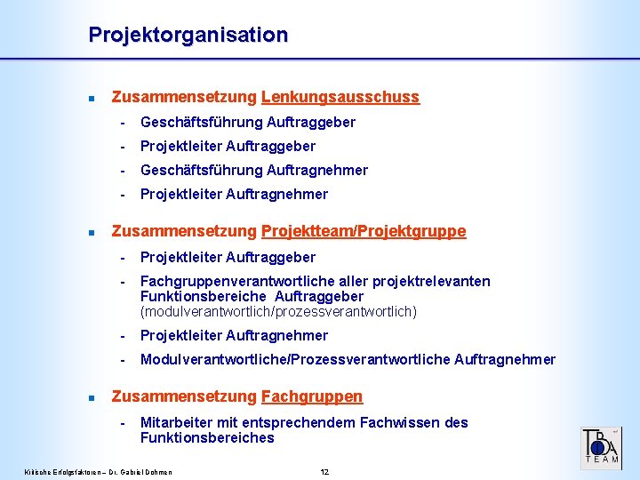 Projektorganisation n Zusammensetzung Lenkungsausschuss - Geschäftsführung Auftraggeber - Projektleiter Auftraggeber - Geschäftsführung Auftragnehmer -