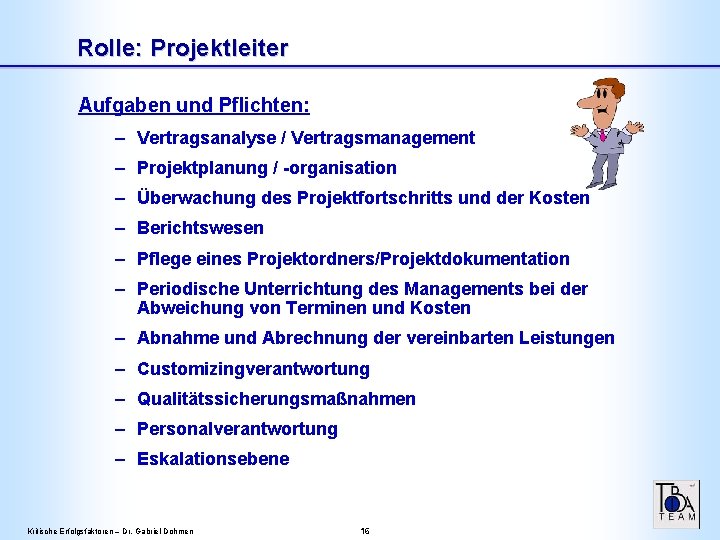 Rolle: Projektleiter Aufgaben und Pflichten: – Vertragsanalyse / Vertragsmanagement – Projektplanung / -organisation – Rolle: Projektleiter Aufgaben und Pflichten: – Vertragsanalyse / Vertragsmanagement – Projektplanung / -organisation –