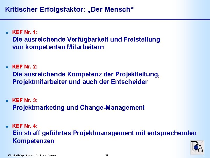 Kritischer Erfolgsfaktor: „Der Mensch“ n KEF Nr. 1: Die ausreichende Verfügbarkeit und Freistellung von