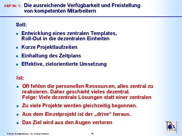 KEF Nr. 1: Die ausreichende Verfügbarkeit und Freistellung von kompetenten Mitarbeitern Soll: n Entwicklung