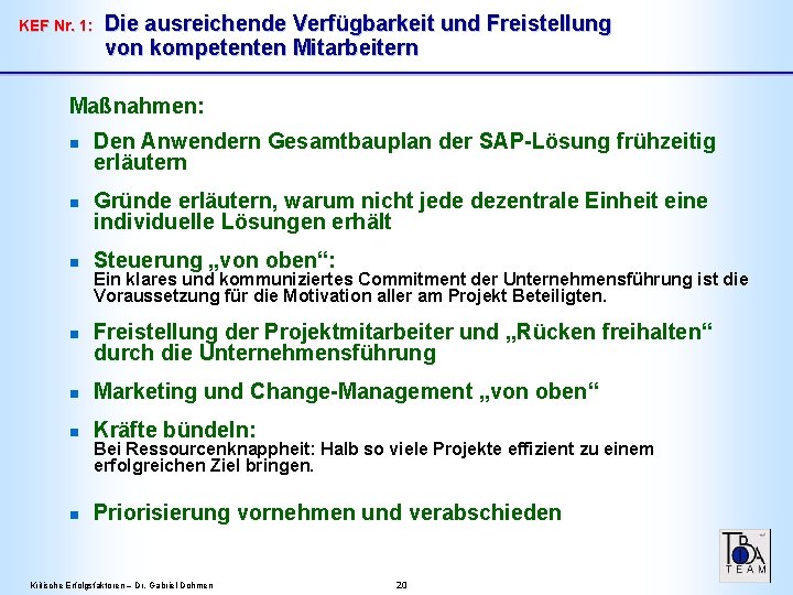 KEF Nr. 1: Die ausreichende Verfügbarkeit und Freistellung von kompetenten Mitarbeitern Maßnahmen: n n