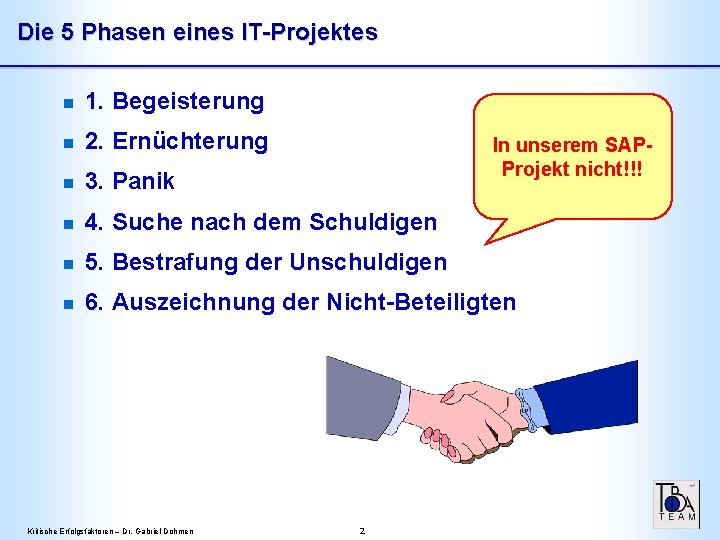 Die 5 Phasen eines IT-Projektes n 1. Begeisterung n 2. Ernüchterung n 3. Panik Die 5 Phasen eines IT-Projektes n 1. Begeisterung n 2. Ernüchterung n 3. Panik