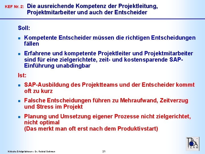 Die ausreichende Kompetenz der Projektleitung, Projektmitarbeiter und auch der Entscheider KEF Nr. 2: Soll: Die ausreichende Kompetenz der Projektleitung, Projektmitarbeiter und auch der Entscheider KEF Nr. 2: Soll: