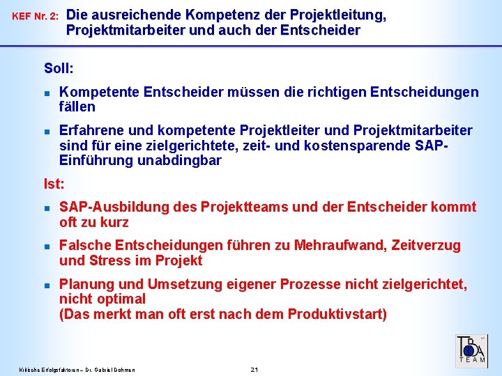 Die ausreichende Kompetenz der Projektleitung, Projektmitarbeiter und auch der Entscheider KEF Nr. 2: Soll: