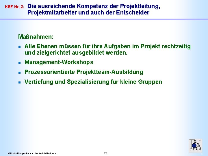 KEF Nr. 2: Die ausreichende Kompetenz der Projektleitung, Projektmitarbeiter und auch der Entscheider Maßnahmen: