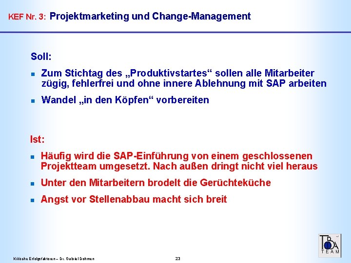 KEF Nr. 3: Projektmarketing und Change-Management Soll: n n Zum Stichtag des „Produktivstartes“ sollen KEF Nr. 3: Projektmarketing und Change-Management Soll: n n Zum Stichtag des „Produktivstartes“ sollen