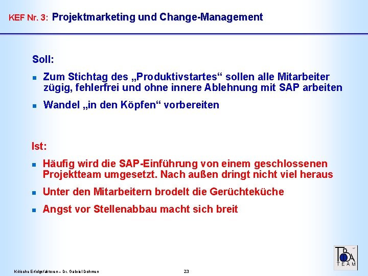 KEF Nr. 3: Projektmarketing und Change-Management Soll: n n Zum Stichtag des „Produktivstartes“ sollen