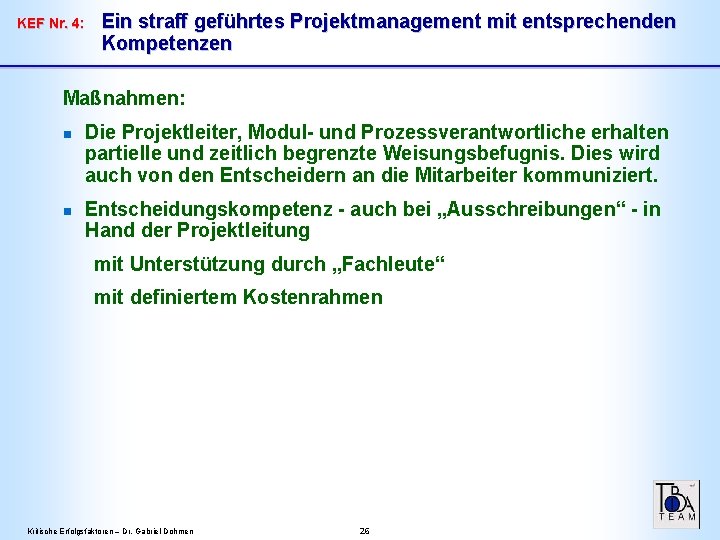 KEF Nr. 4: Ein straff geführtes Projektmanagement mit entsprechenden Kompetenzen Maßnahmen: n n Die