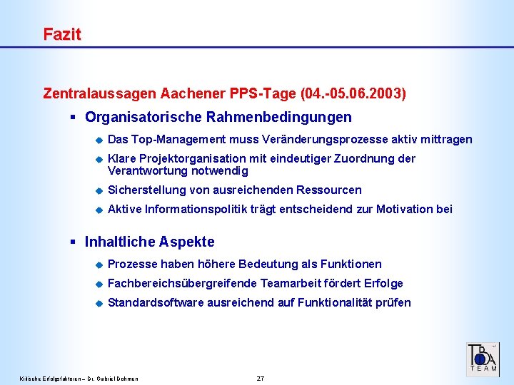 Fazit Zentralaussagen Aachener PPS-Tage (04. -05. 06. 2003) § Organisatorische Rahmenbedingungen u Das Top-Management