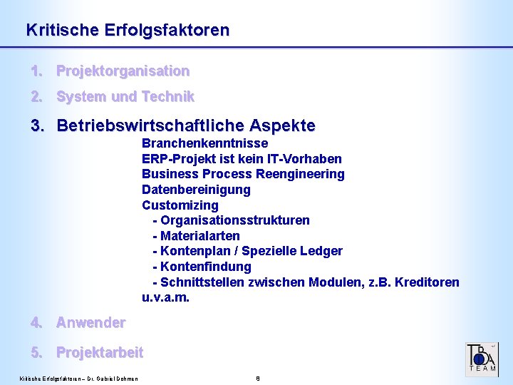 Kritische Erfolgsfaktoren 1. Projektorganisation 2. System und Technik 3. Betriebswirtschaftliche Aspekte Branchenkenntnisse ERP-Projekt ist