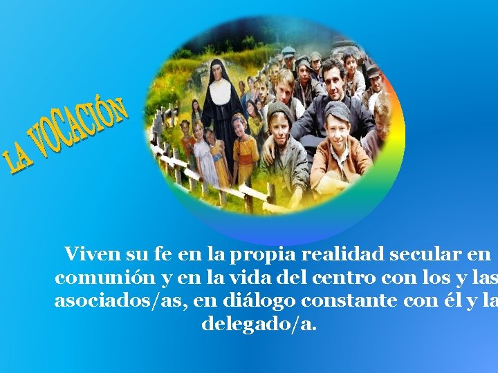 Viven su fe en la propia realidad secular en comunión y en la vida