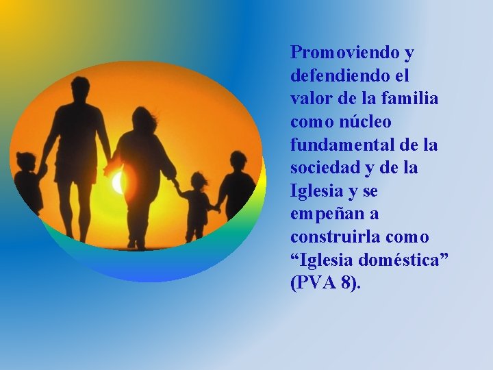 Promoviendo y defendiendo el valor de la familia como núcleo fundamental de la sociedad