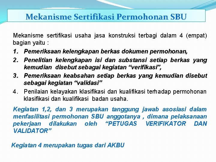 Mekanisme Sertifikasi Permohonan SBU Mekanisme sertifikasi usaha jasa konstruksi terbagi dalam 4 (empat) bagian