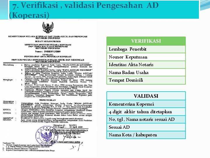 7. Verifikasi , validasi Pengesahan AD (Koperasi) VERIFIKASI Lembaga Penerbit Nomor Keputusan Identitas Akta