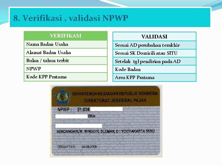 8. Verifikasi , validasi NPWP VERIFIKASI VALIDASI Nama Badan Usaha Sesuai AD perubahan terakhir