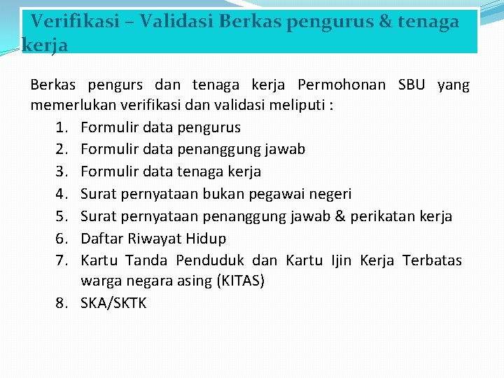 Verifikasi – Validasi Berkas pengurus & tenaga kerja Berkas pengurs dan tenaga kerja Permohonan