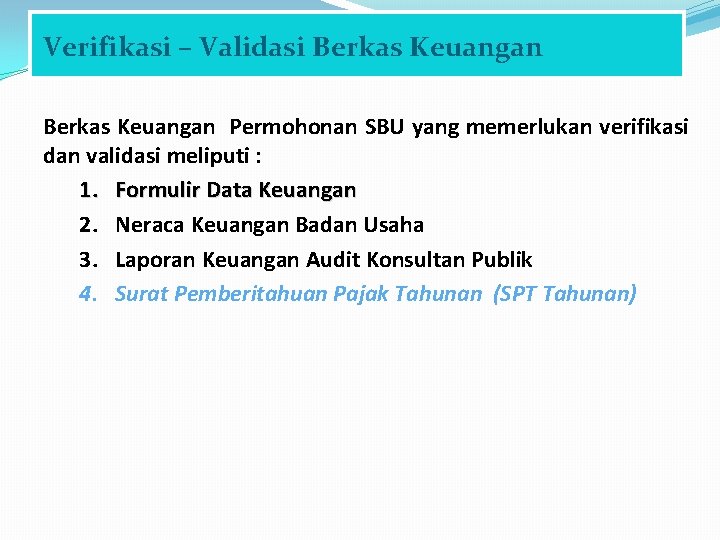 Verifikasi – Validasi Berkas Keuangan Permohonan SBU yang memerlukan verifikasi dan validasi meliputi :