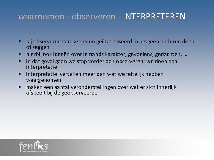 waarnemen - observeren - INTERPRETEREN § bij observeren van personen geïnteresseerd in hetgeen anderen