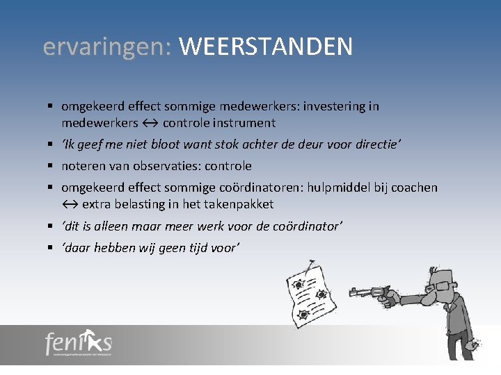 ervaringen: WEERSTANDEN § omgekeerd effect sommige medewerkers: investering in medewerkers ↔ controle instrument §