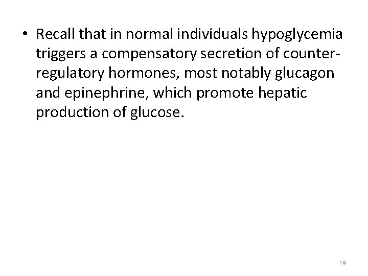  • Recall that in normal individuals hypoglycemia triggers a compensatory secretion of counterregulatory