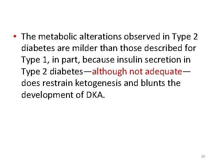  • The metabolic alterations observed in Type 2 diabetes are milder than those