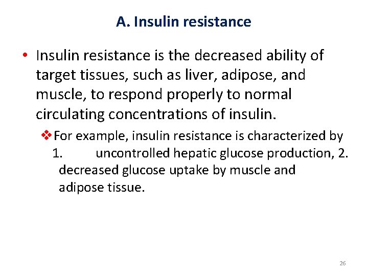 A. Insulin resistance • Insulin resistance is the decreased ability of target tissues, such