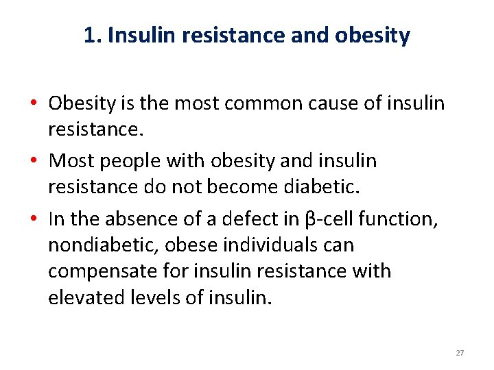 1. Insulin resistance and obesity • Obesity is the most common cause of insulin