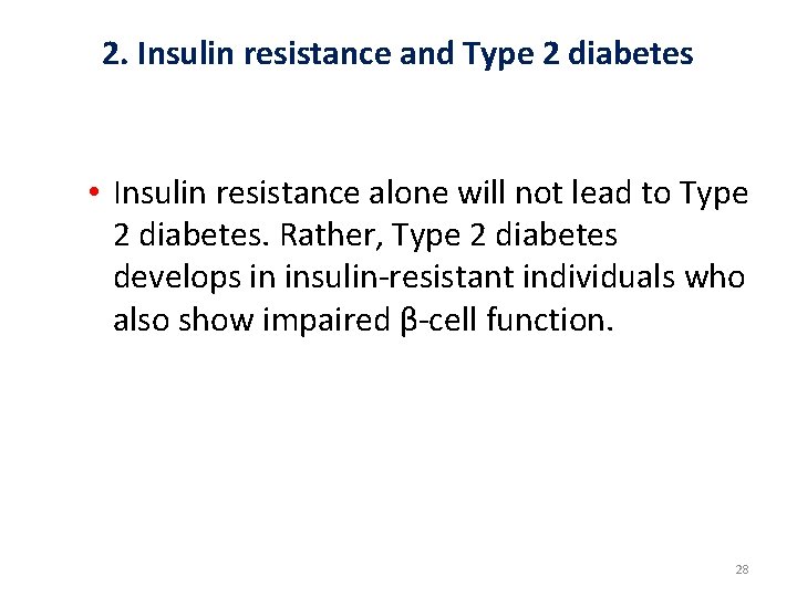 2. Insulin resistance and Type 2 diabetes • Insulin resistance alone will not lead