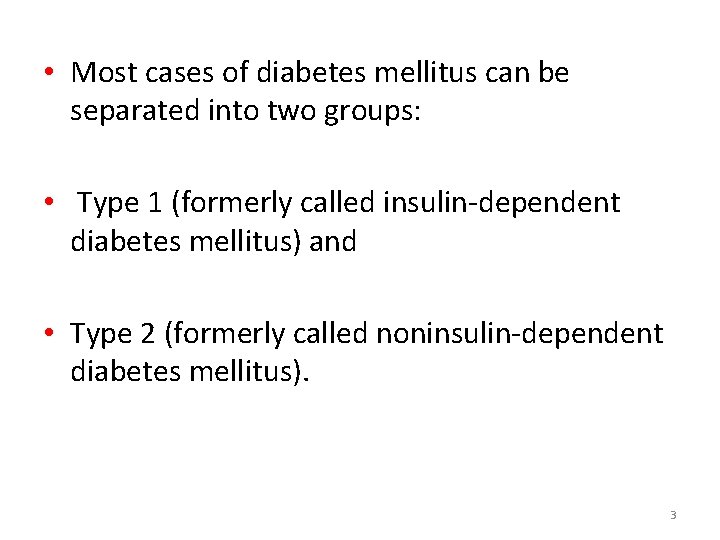  • Most cases of diabetes mellitus can be separated into two groups: •