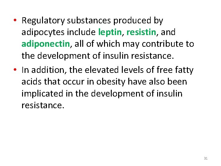  • Regulatory substances produced by adipocytes include leptin, resistin, and adiponectin, all of