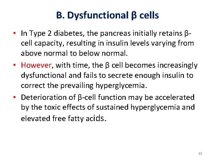 B. Dysfunctional β cells • In Type 2 diabetes, the pancreas initially retains βcell