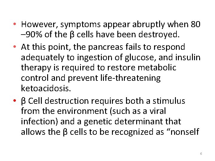  • However, symptoms appear abruptly when 80 – 90% of the β cells
