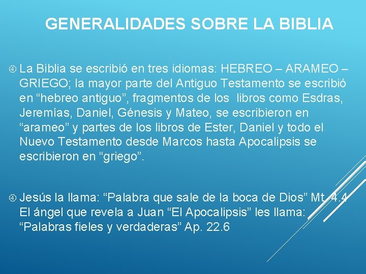 GENERALIDADES SOBRE LA BIBLIA La Biblia se escribió en tres idiomas: HEBREO – ARAMEO