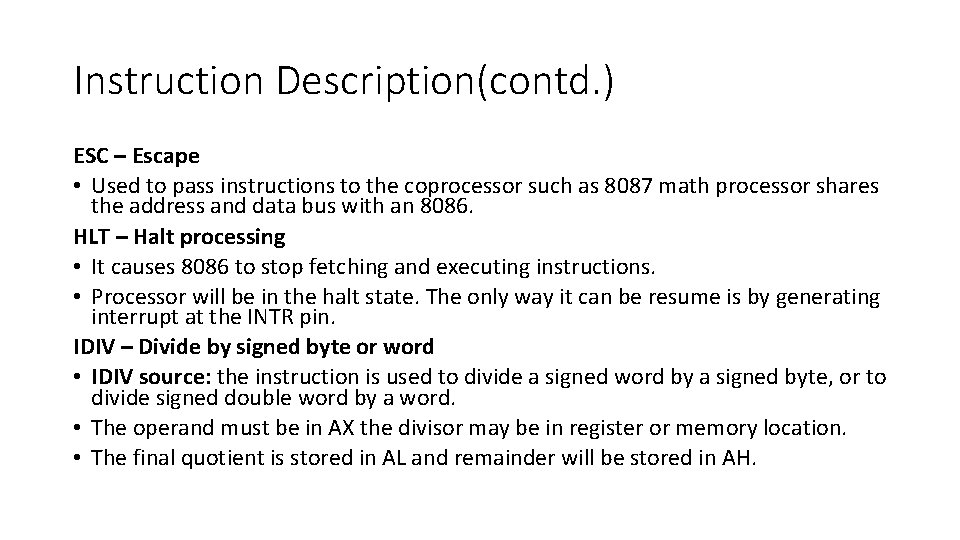 Instruction Description(contd. ) ESC – Escape • Used to pass instructions to the coprocessor