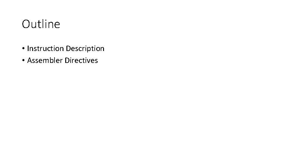 Outline • Instruction Description • Assembler Directives 