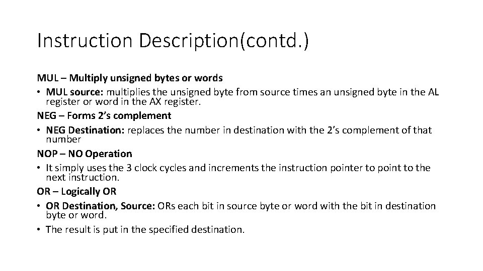 Instruction Description(contd. ) MUL – Multiply unsigned bytes or words • MUL source: multiplies