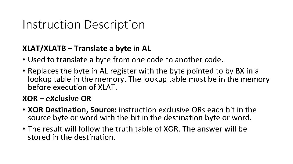 Instruction Description XLAT/XLATB – Translate a byte in AL • Used to translate a