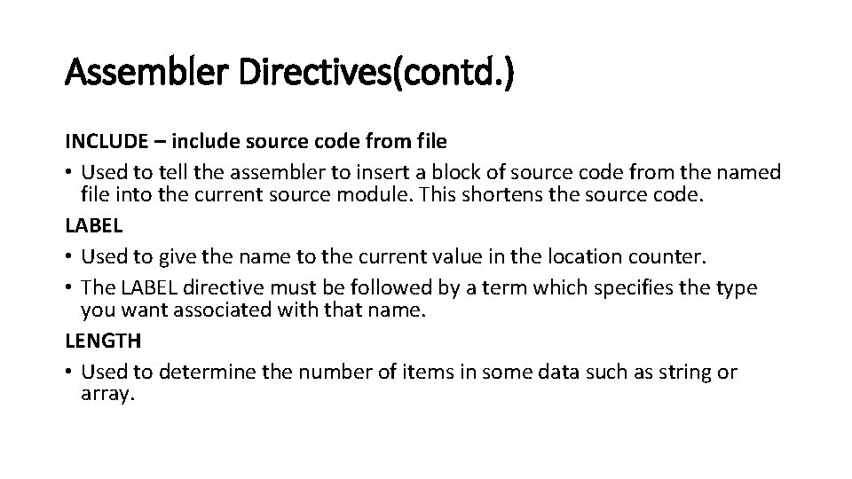 Assembler Directives(contd. ) INCLUDE – include source code from file • Used to tell