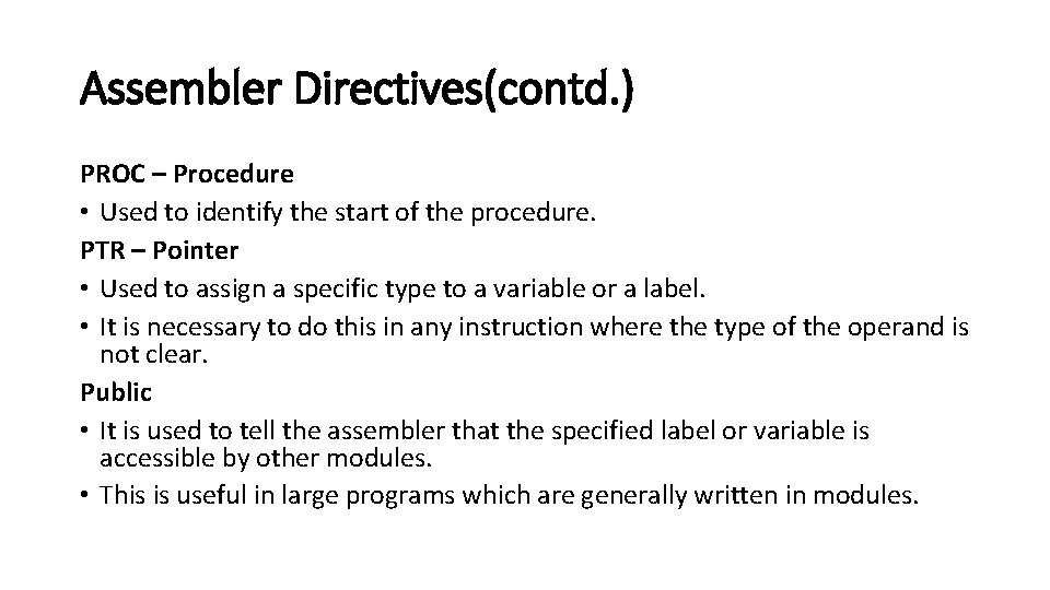 Assembler Directives(contd. ) PROC – Procedure • Used to identify the start of the