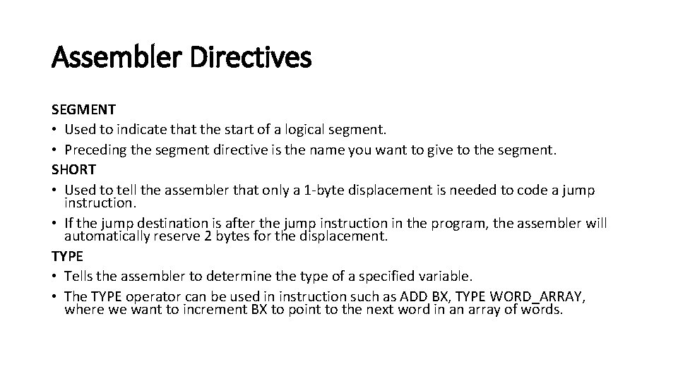 Assembler Directives SEGMENT • Used to indicate that the start of a logical segment.