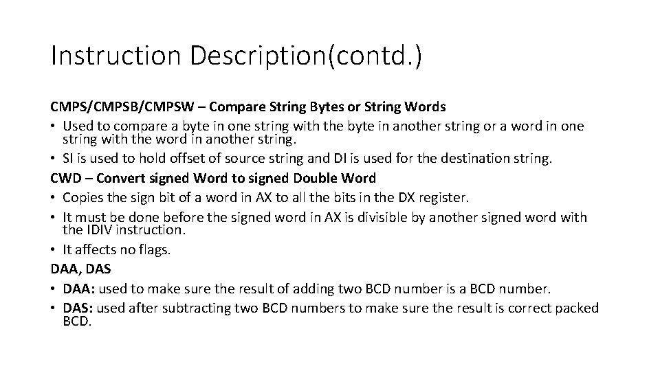 Instruction Description(contd. ) CMPS/CMPSB/CMPSW – Compare String Bytes or String Words • Used to