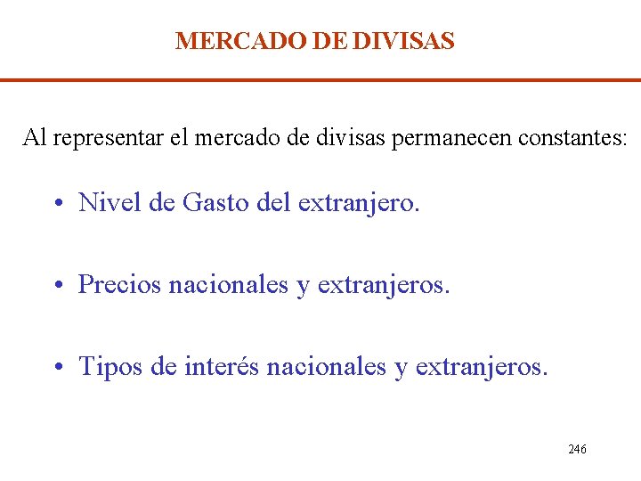 MERCADO DE DIVISAS Al representar el mercado de divisas permanecen constantes: • Nivel de