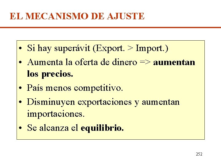 EL MECANISMO DE AJUSTE • Si hay superávit (Export. > Import. ) • Aumenta