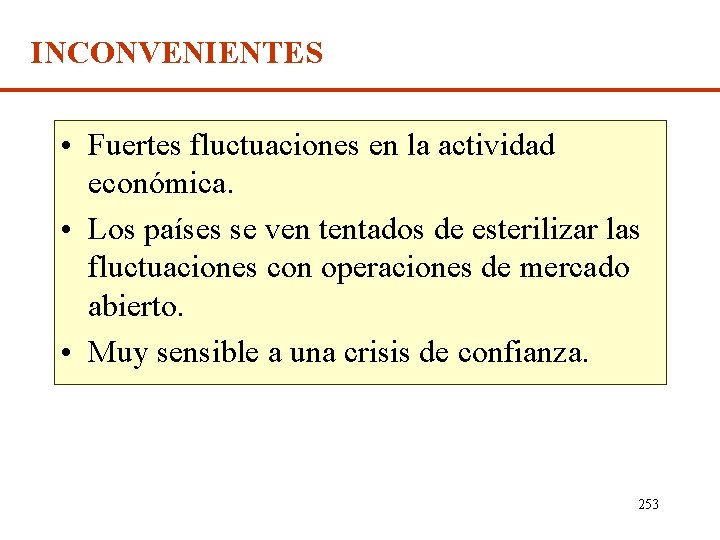 INCONVENIENTES • Fuertes fluctuaciones en la actividad económica. • Los países se ven tentados