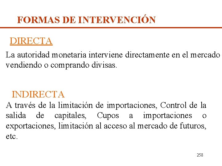 FORMAS DE INTERVENCIÓN DIRECTA La autoridad monetaria interviene directamente en el mercado vendiendo o
